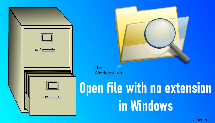विंडोज 11/10 में बिना एक्सटेंशन वाली फाइल कैसे खोलें 