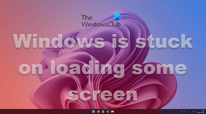 Windows 11/10 कुछ स्क्रीन लोड करने पर अटका हुआ है 