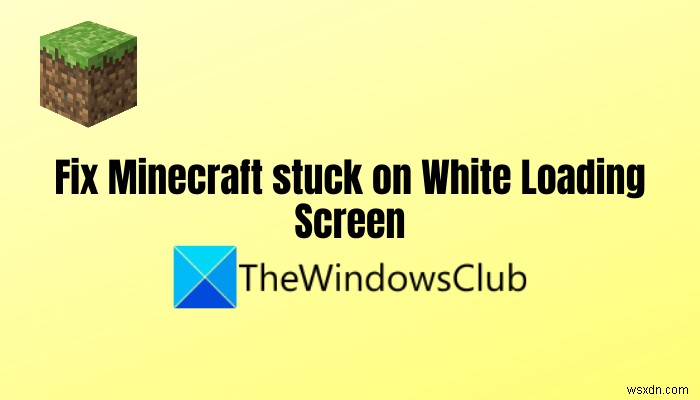 व्हाइट लोडिंग स्क्रीन पर फंसे Minecraft को ठीक करें 
