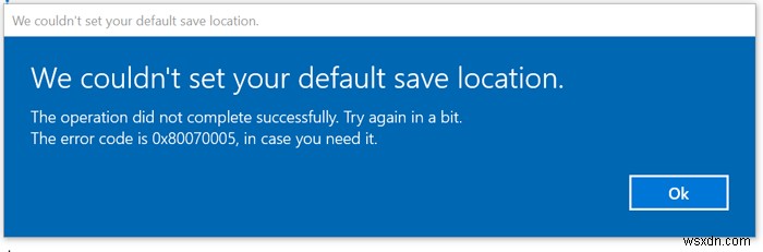हम आपका डिफॉल्ट सेव लोकेशन सेट नहीं कर सके, विंडोज 11/10 में एरर 0x80070005 