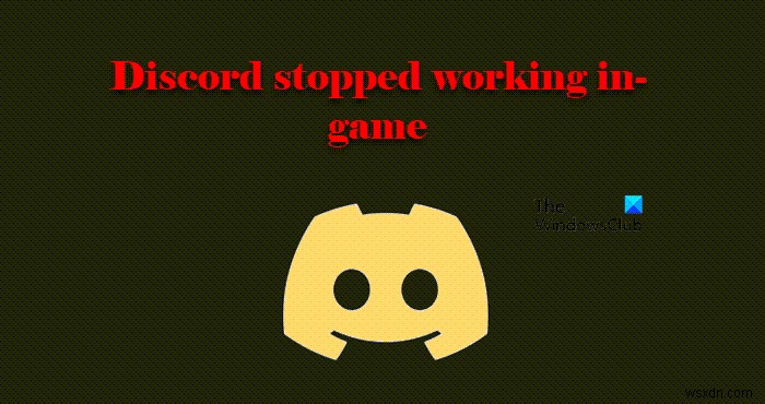 फिक्स डिस्कॉर्ड ने विंडोज पीसी पर गेम में काम करना बंद कर दिया 