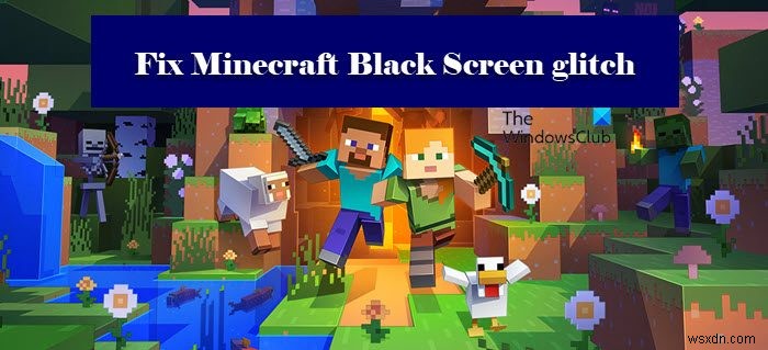 Windows 11/10 . में स्टार्टअप पर Minecraft ब्लैक स्क्रीन गड़बड़ को ठीक करें 