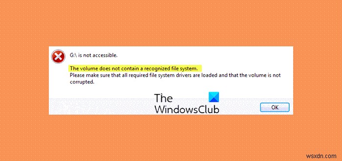 वॉल्यूम में विंडोज 11/10 पर एक मान्यता प्राप्त फाइल सिस्टम संदेश नहीं है 
