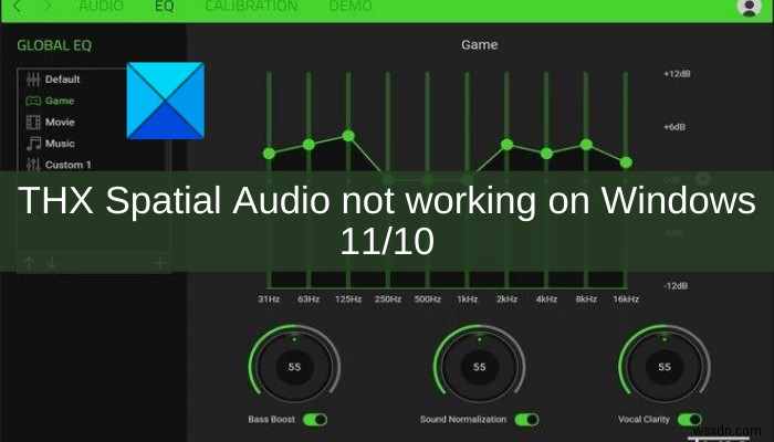 THX स्थानिक ऑडियो विंडोज 11/10 पर काम नहीं कर रहा है 