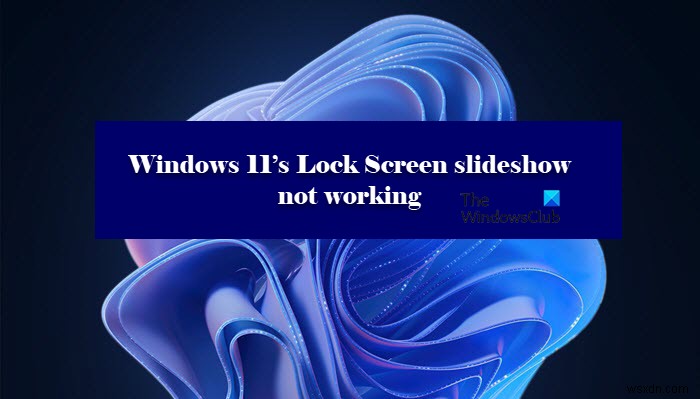 लॉक स्क्रीन स्लाइड शो विंडोज 11/10 में काम नहीं कर रहा है 