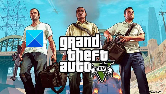 GTA 5 विंडोज पीसी पर लॉन्च या काम नहीं कर रहा है 