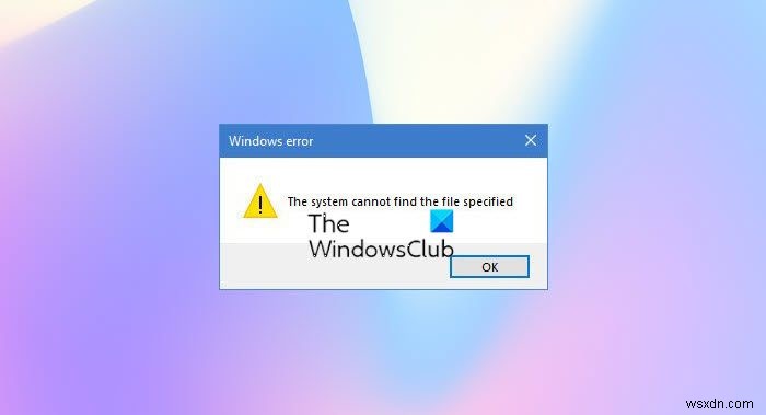 सिस्टम Windows 11/10 में फ़ाइल निर्दिष्ट त्रुटि नहीं ढूँढ सकता है 