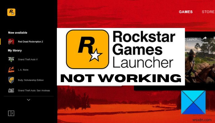 रॉकस्टार गेम्स लॉन्चर विंडोज पीसी पर काम नहीं कर रहा है [फिक्स्ड] 