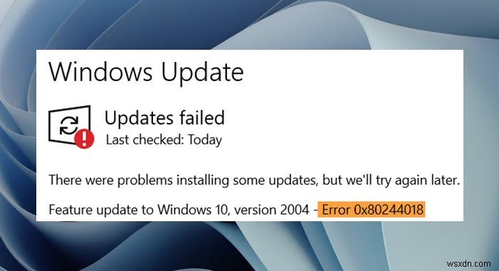 Windows अद्यतन त्रुटि कोड 0x80244018 ठीक करें 