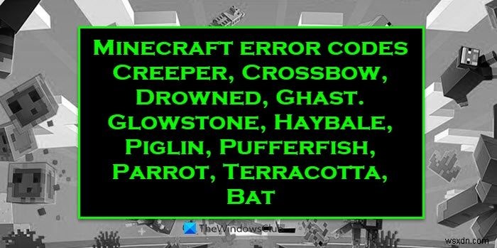 विंडोज पीसी पर माइनक्राफ्ट एरर कोड क्रीपर, क्रॉसबो, ग्लोस्टोन, डूउन्ड आदि को ठीक करें 