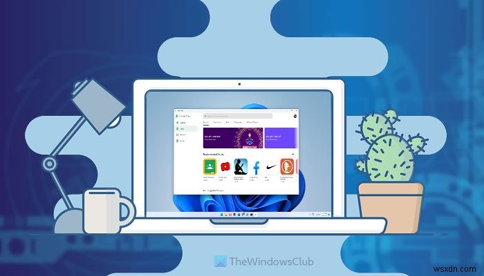 Windows 11 पर Google Play Store Android ऐप्स कैसे चलाएं 