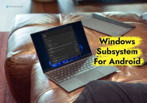 विंडोज 11 पर एंड्रॉइड (डब्ल्यूएसए) के लिए विंडोज सबसिस्टम कैसे स्थापित करें 