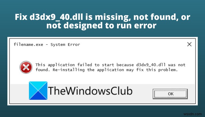 फिक्स d3dx9_40.dll गायब है, नहीं मिला है, या विंडोज 11/10 पर त्रुटि चलाने के लिए डिज़ाइन नहीं किया गया है 