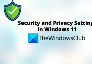 विंडोज 11 में गोपनीयता और सुरक्षा सेटिंग्स आपको पता होनी चाहिए 