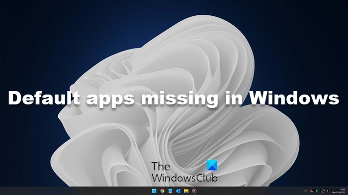 विंडोज 11/10 में पहले से इंस्टॉल किए गए डिफॉल्ट ऐप्स गायब हैं 