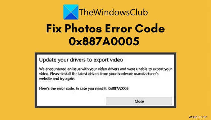 Windows 11/10 . में फ़ोटो ऐप त्रुटि कोड 0x887A0005 ठीक करें 