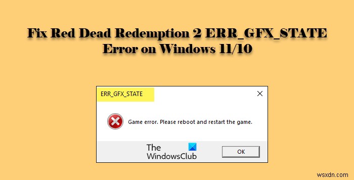 विंडोज पीसी पर रेड डेड रिडेम्पशन 2 ERR_GFX_STATE त्रुटि को ठीक करें 