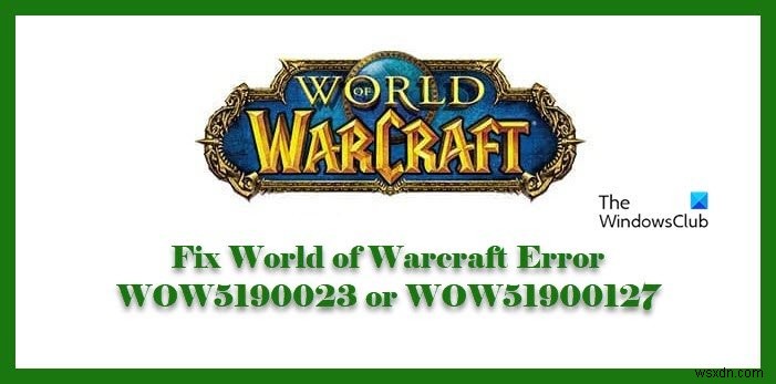 WOW5190023 या WOW51900127 की विश्व Warcraft त्रुटि को ठीक करें