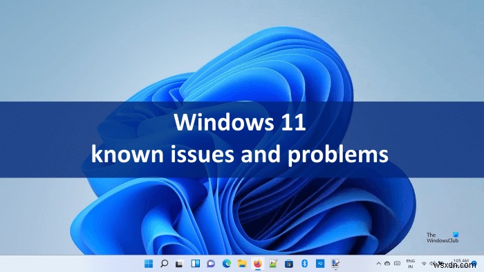 Windows 11 ज्ञात समस्याएं और समस्याएं