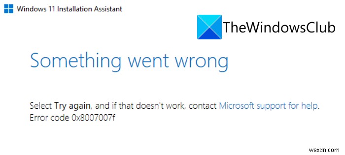 Windows 11 स्थापना सहायक का उपयोग करते समय त्रुटि 0x8007007f 
