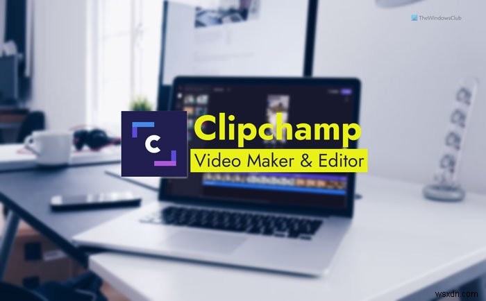 विंडोज 11 में क्लिपचैम्प फ्री ऑनलाइन वीडियो मेकर और एडिटर ऐप का उपयोग कैसे करें 