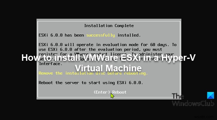 हाइपर- V वर्चुअल मशीन में VMWare ESXi कैसे स्थापित करें 