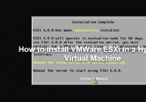 हाइपर- V वर्चुअल मशीन में VMWare ESXi कैसे स्थापित करें 