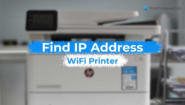विंडोज 11 में वाईफाई प्रिंटर का आईपी एड्रेस कैसे पता करें 