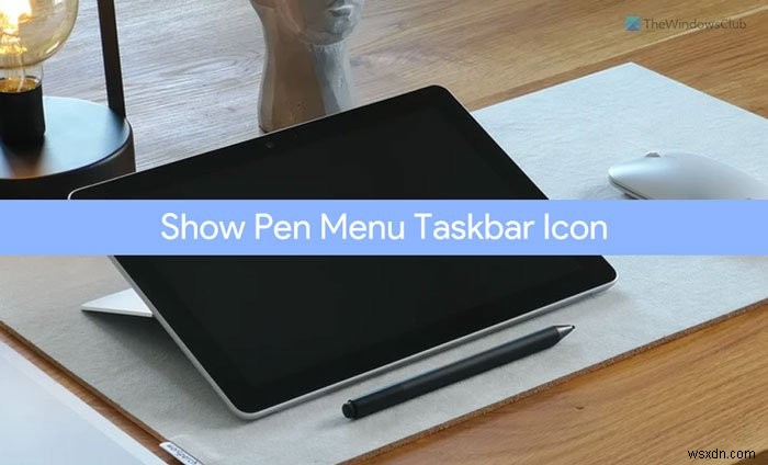 विंडोज 11 पर पेन मेन्यू टास्कबार आइकन कैसे दिखाएं? 
