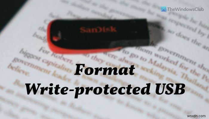 विंडोज 11/10 में राइट-प्रोटेक्टेड यूएसबी पेन ड्राइव को कैसे फॉर्मेट करें 