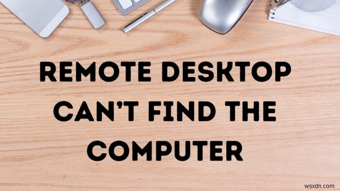 फिक्स रिमोट डेस्कटॉप विंडोज 11/10 में कंप्यूटर त्रुटि नहीं ढूंढ सकता है 