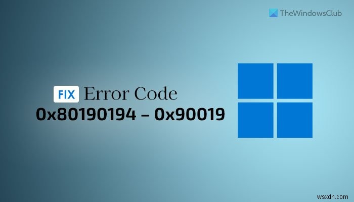 विंडोज 11/10 पर त्रुटि कोड 0x80190194 - 0x90019 कैसे ठीक करें 