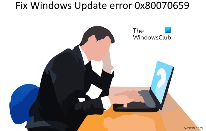 Windows अद्यतन त्रुटि को ठीक करें 0x80070659 