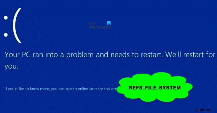 विंडोज 11/10 पर REFS_FILE_SYSTEM ब्लू स्क्रीन त्रुटि को ठीक करें 