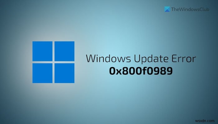 Windows अद्यतन त्रुटि को ठीक करें 0x800f0989 