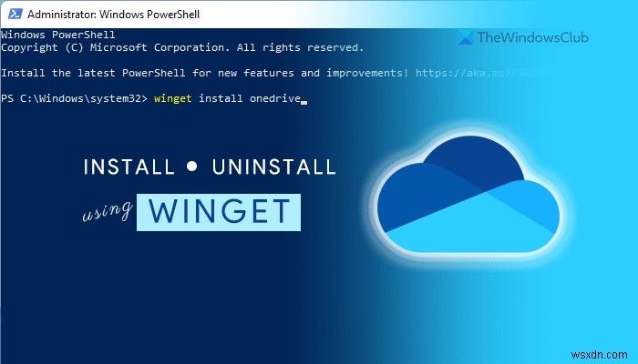 Windows 11 में WINGET का उपयोग करके OneDrive को कैसे स्थापित या अनइंस्टॉल करें 