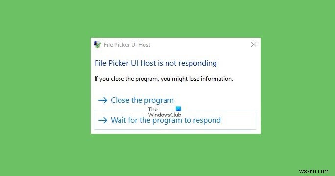 फ़ाइल पिकर UI होस्ट PicerHost.exe Windows 11/10 में प्रतिसाद नहीं दे रहा है 