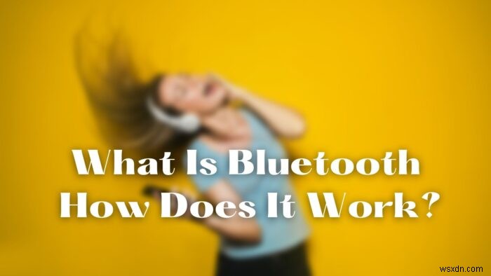 ब्लूटूथ क्या है और यह कैसे काम करता है? वाईफाई डायरेक्ट और ब्लूटूथ में क्या अंतर है? 