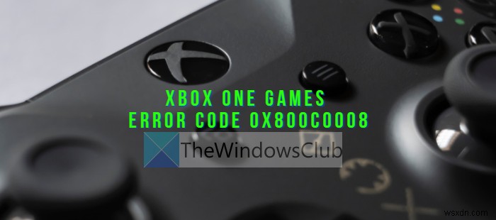 मैं Xbox One त्रुटि कोड 0x800c0008 को कैसे ठीक करूं? 