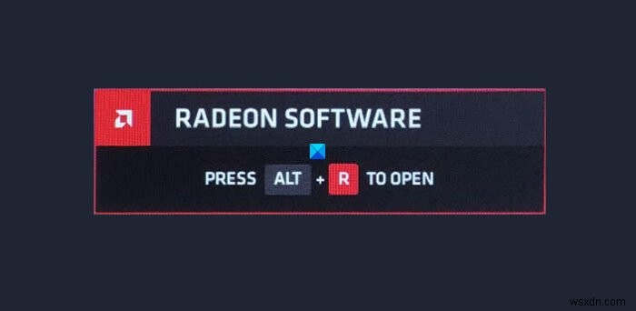 Radeon सॉफ़्टवेयर को अक्षम कैसे करें ओवरले खोलने के लिए ALT+R दबाएँ 