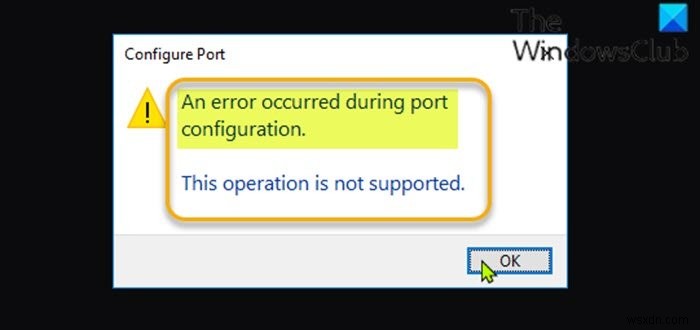 Windows 11/10 पर पोर्ट कॉन्फ़िगरेशन के दौरान कोई त्रुटि उत्पन्न हुई 