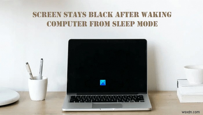 स्लीप मोड से कंप्यूटर को जगाने के बाद स्क्रीन काली रहती है 