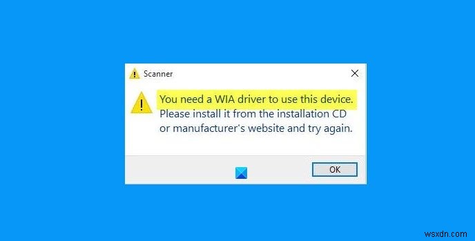 फिक्स आपको विंडोज 11/10 पर इस डिवाइस त्रुटि का उपयोग करने के लिए एक WIA ड्राइवर की आवश्यकता है 