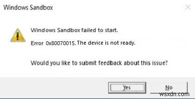 Windows Sandbox प्रारंभ करने में विफल रहा, त्रुटि 0x80070015, डिवाइस तैयार नहीं है 
