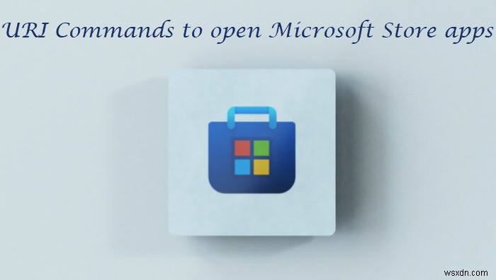 यूआरआई विंडोज 11/10 में माइक्रोसॉफ्ट स्टोर ऐप खोलने का आदेश देता है 