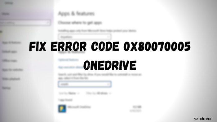 OneDrive में त्रुटि कोड 0x80070005 ठीक करें 