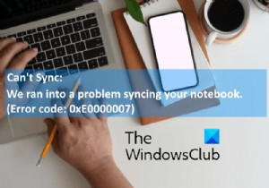 OneNote त्रुटि 0xE0000007 ठीक करें, हमें आपकी नोटबुक को समन्वयित करने में समस्या हुई 