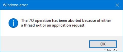 थ्रेड से बाहर निकलने या एप्लिकेशन अनुरोध के कारण I/O ऑपरेशन निरस्त कर दिया गया है 