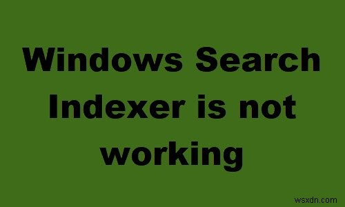 विंडोज सर्च इंडेक्सर ने काम करना बंद कर दिया और बंद कर दिया गया; Windows 11/10 में खोज प्रारंभ करने में विफल 