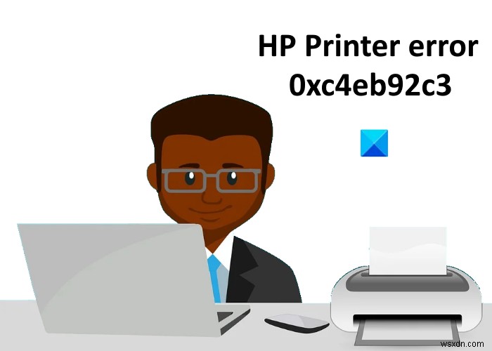 Windows 10 पर HP प्रिंटर त्रुटि कोड 0xc4eb92c3 ठीक करें 